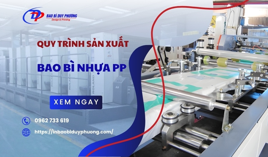 Quy trình sản xuất bao bì nhựa PP gồm mấy công đoạn? CHI TIẾT