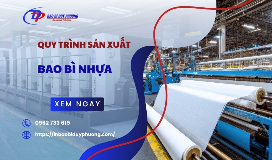 Quy trình sản xuất bao bì nhựa CHI TIẾT từ A đến Z