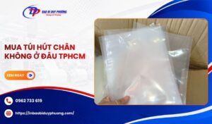 Nơi bán túi hút chân không ở đâu TPHCM