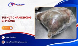 Túi hút chân không bị phồng to