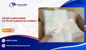 túi hút chân không có tái sử dụng được không